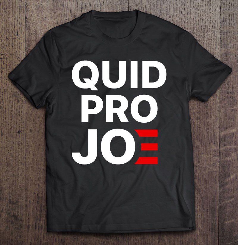 Tadostore Quid Pro Joe Anti Joe Biden 2020 Funny Parody Tee Shirt