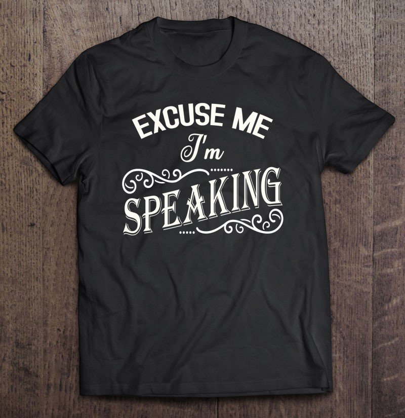 Tadostore Excuse Me I'm Speaking Mr Vice-President Tee Shirt