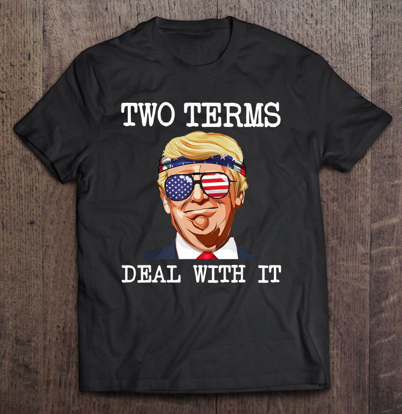 Tadostore Two Terms Deal With It Vote Pro Donald Trump 2020 Election Tee Shirt