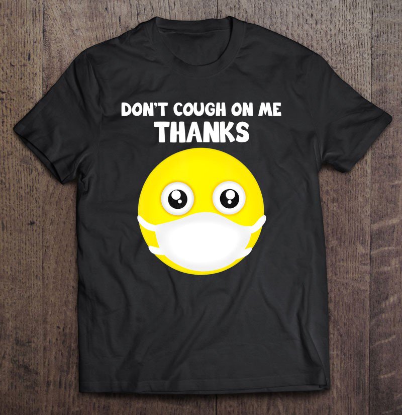 Tadostore Don't Cough On Me Face Medical Mask Emoji Surgical Health Tee Shirt