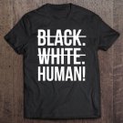 Tadostore Black. White. Human! Tee Shirt