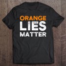 Tadostore Anti Trump Activist Gift - Orange Lies Matter Tee Shirt