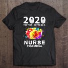 Tadostore 2020 The Year I Got To Be A Nurse Essential-Best Gift Tee Shirt