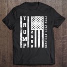 Tadostore Fuck Your Feelings Donald Trump Tee Shirt