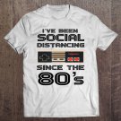 Tadostore I've Been Social Distancing Since The 80'S - Funny Gamer Tee Shirt