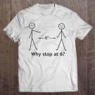 Tadostore Funny Stick Figure Why Stop At Six Feet Social Distance Tee Shirt