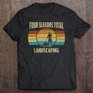 Tadostore Four Season Total Landscaping Shirt Man Woman Gifts Ver2 Tee Shirt