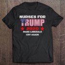 Tadostore Nurses For Trump 2020 Make Liberals Cry Again Pullover Tee Shirt