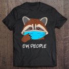 Tadostore Ew People, Raccoon Wearing Face Mask, Raccoon Lover Gift Tee Shirt
