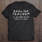 Tadostore English Teacher I'll Be There For You From 6Ft Away Fun Gift Premium Tee Shirt