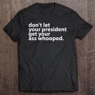 Tadostore Don't Let Your President Get Your Ass Whooped Fitted Tee Shirt