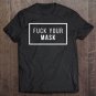 Tadostore Fuck Your Mask Funny Gag Gift Meme Trend Tee Shirt