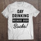 Tadostore Day Drinking Because 2020 Sucks Pullover Tee Shirt