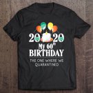 Tadostore My 60Th Birthday Funny Quarantine Gift 60 Bday 2020 Bad Year Tee Shirt