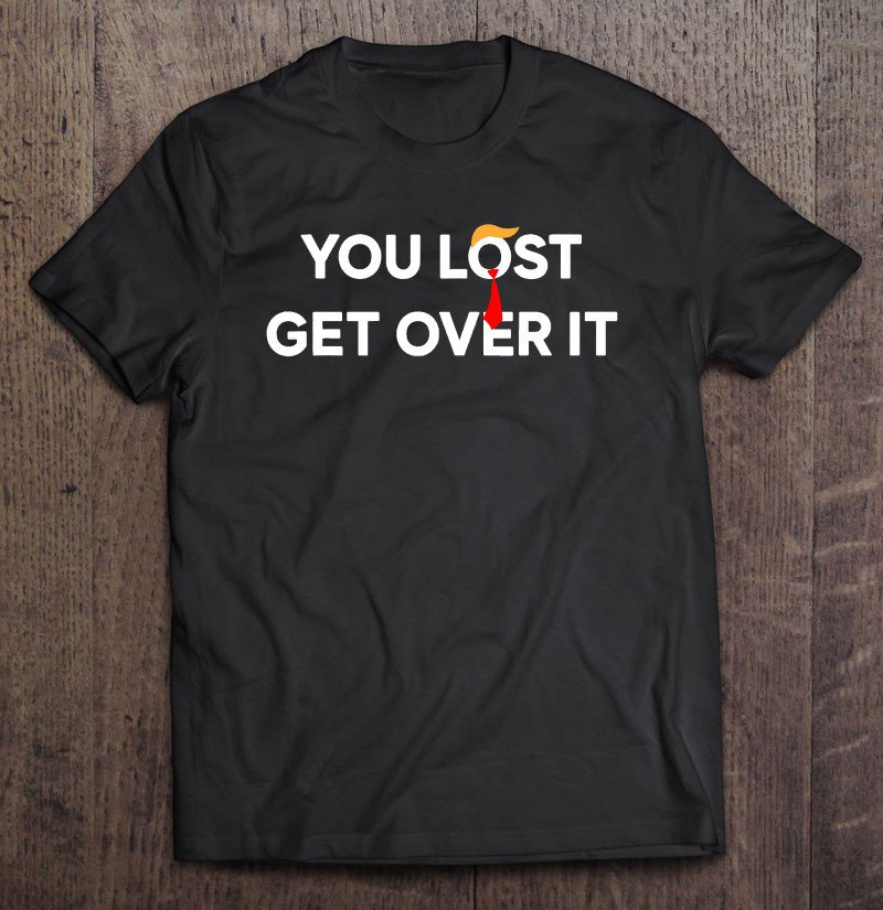 Tadostore Trump Lost Get Over It Bye Loser Biden Harris Won 2020 ver2 Tee Shirt