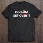 Tadostore Trump Lost Get Over It Bye Loser Biden Harris Won 2020 ver2 Tee Shirt