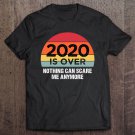 Tadostore Funny 2021. 2020 Is Over Nothing Can Scare Me New Year Gift Tee Shirt