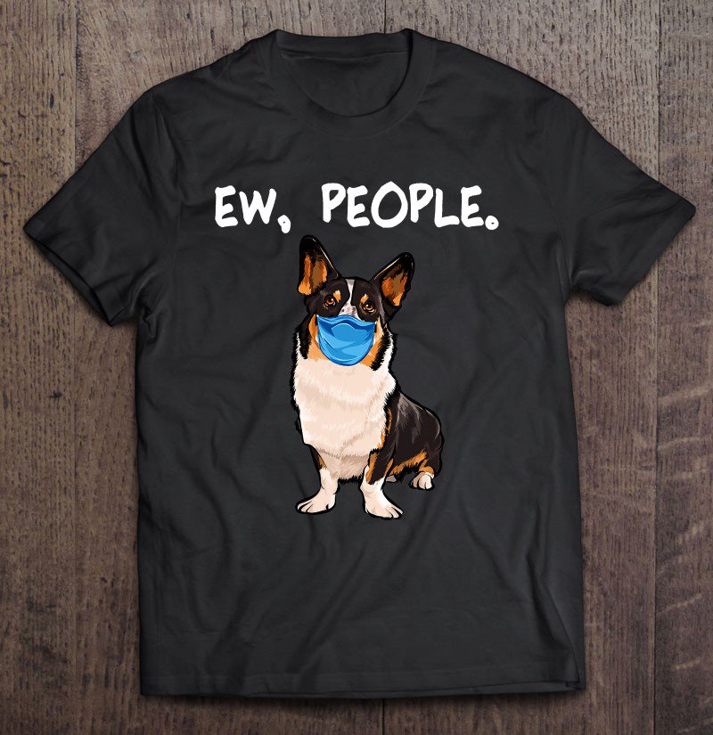 Tadostore Cardigan Welsh Corgi Ew People Dog Wearing Face Mask Tee Shirt