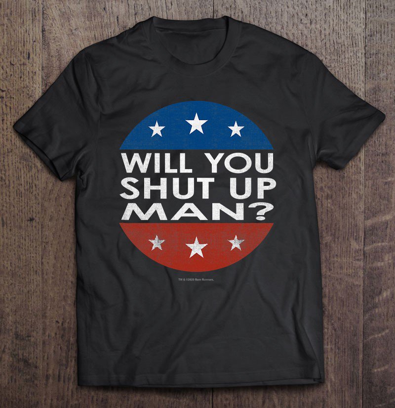 Tadostore Will You Shut Up Man Tee Shirt