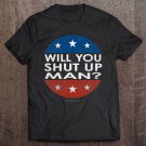 Tadostore Will You Shut Up Man Tee Shirt