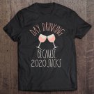 Tadostore Day Drinking Because 2020 Sucks Shirt Women Wine Shitshow Pullover Tee Shirt