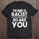 Tadostore Womens Trump Is Racist If You Support Him So Are You Political Tee Shirt