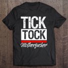 Tadostore Tick Tock Motherfucker Anti-Trump 2020 Funny Tee Shirt
