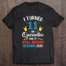 Tadostore I Turned 11 In Quarantine It Still Rocked December 2020 Ver2 Tee Shirt