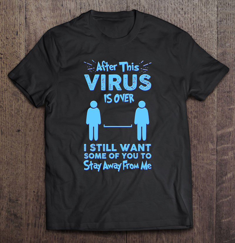 Tadostore After This Virus Is Over I Still Want Some Of You To Funny Tee Shirt
