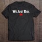 Tadostore Joe Biden We Just Did 46 Ver2 Tee Shirt