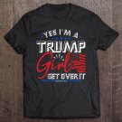 Tadostore Yes I'm A Trump Girl Get Over It Pro Trump Supporter Pullover Tee Shirt