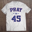 Tadostore Pray For 45 Tee Shirt President 2020 Political Tee Shirt