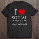 Tadostore I Love Social Distancing Shirt For Introverts, Anti-Social Tee Shirt