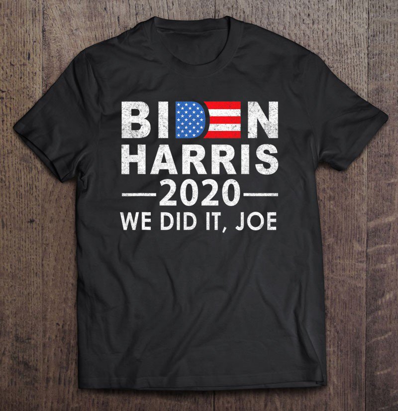 Tadostore We Did It Joe 2020 President 46 Biden Harris Tee Shirt