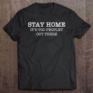 Tadostore Stay Home It's Too Peopley Out There Funny Tshirt Tee Shirt