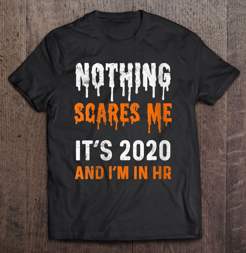 Tadostore Womens Human Resources Halloween Nothing Scarier Than 2020 Im In Hr Tee Shirt