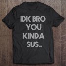 Tadostore Gaming Meme Impostor Coffee Idk Bro You Kinda Sus Tee Shirt