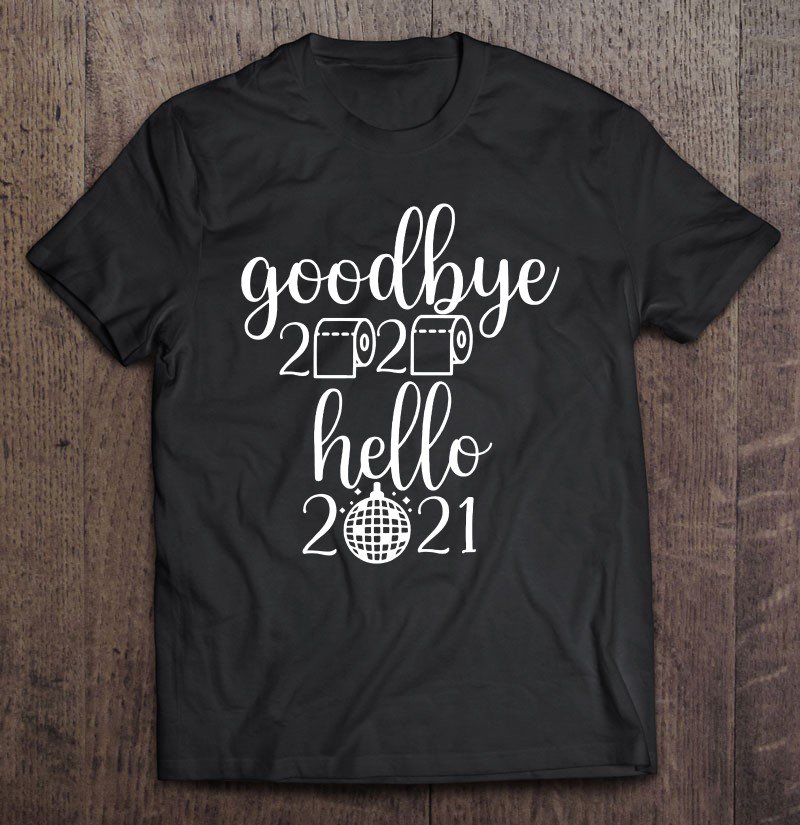 Tadostore Good Bye 2020 Hello 2021 Shirt Happy New New Years Tee Shirt