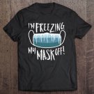 Tadostore Funny Cold Freezing My Mask Off Winter Social Distancing Tee Shirt