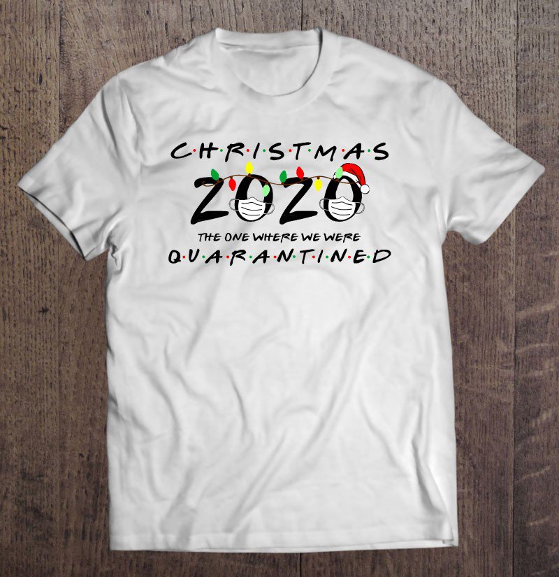 Tadostore Christmas 2020 The One Where We Were Quarantined Classic Tee Premium Tee Shirt