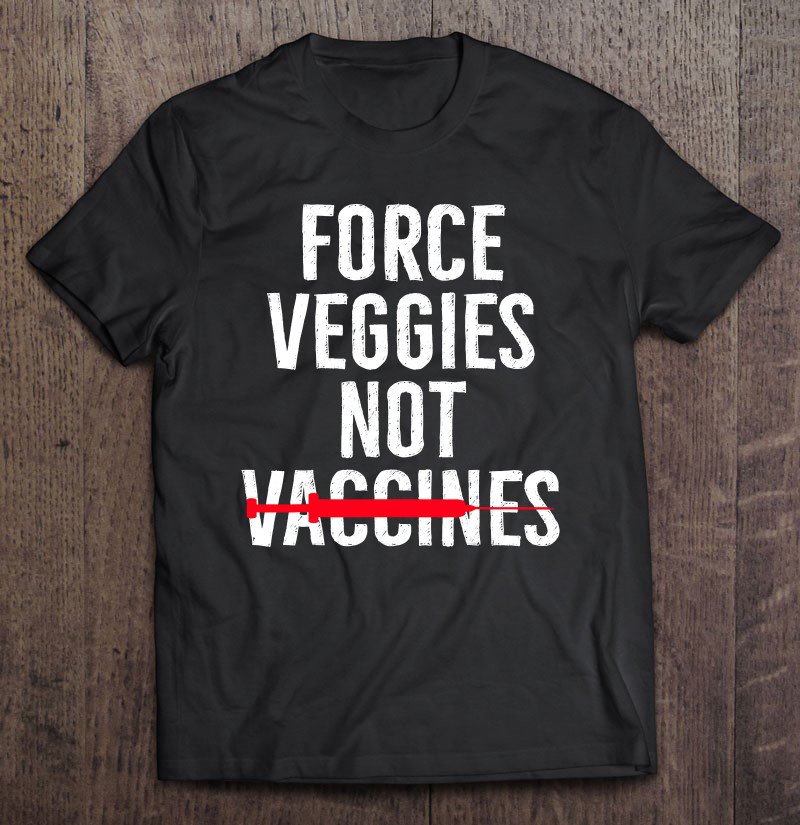 Tadostore Anti Mandatory Vaccine Force Veggies Against Vaccination Tee Shirt