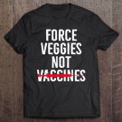 Tadostore Anti Mandatory Vaccine Force Veggies Against Vaccination Tee Shirt