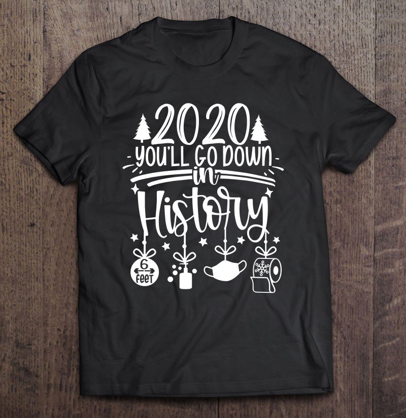 Tadostore 2020 You'll Go Down In History Funny Christmas Pajamas Tee Shirt