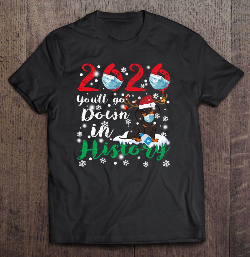 Tadostore 2020 You'll Go Down In History Christmas Dachshund Wear Mask Tee Shirt