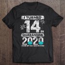 Tadostore I Turned 14 In Quarantine 2020 14 Years Old 14Th Birthday Tee Shirt