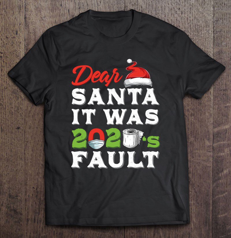 Tadostore Dear Santa It Was 2020 Fault Funny Christmas Gifts Tee Shirt