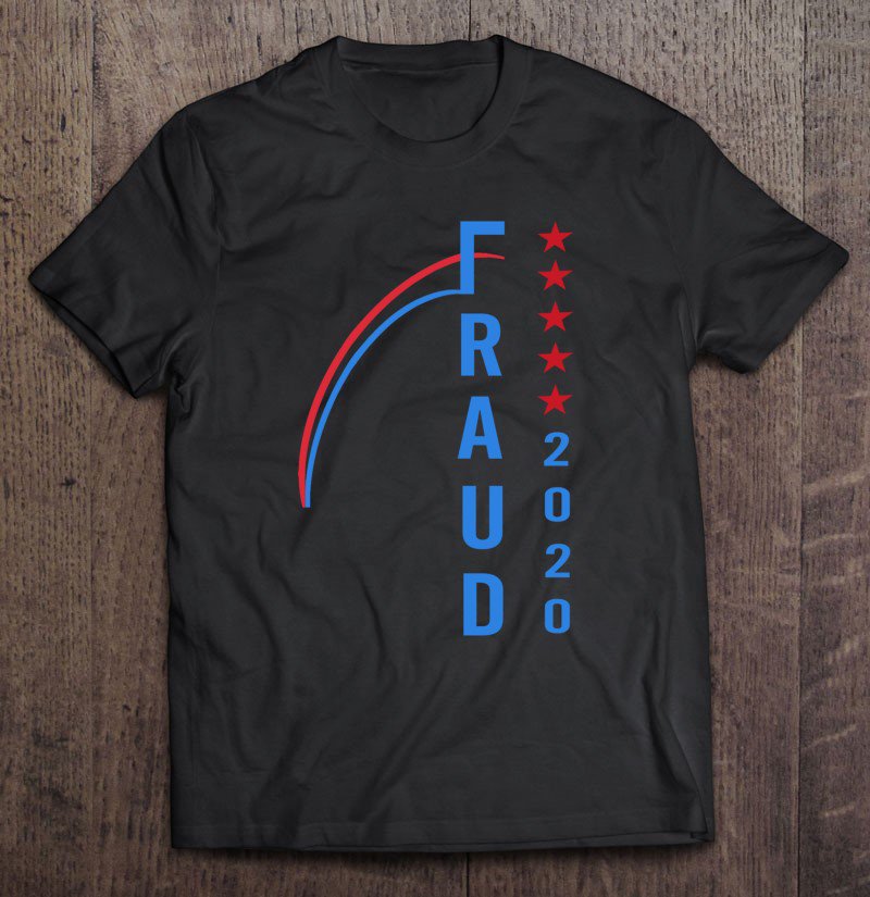 Tadostore Us Election 2020 Fraud Tee Shirt