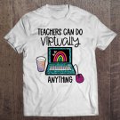 Tadostore Teachers Can Do Virtually Anything 1St Day Of School Rainbow Tee Shirt