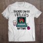 Tadostore Teachers Can Do Virtually Anything 1St Day Of School Rainbow Tee Shirt