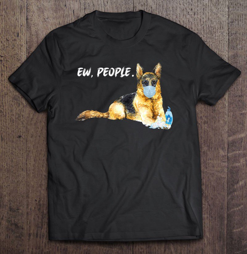 Tadostore Ew People German Shepherd Dog Wearing A Face Mask Gift Tee Shirt